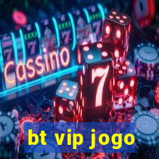 bt vip jogo