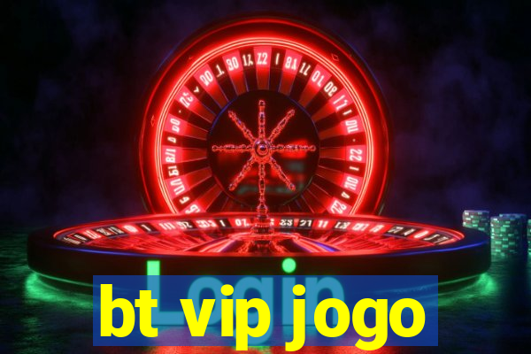 bt vip jogo