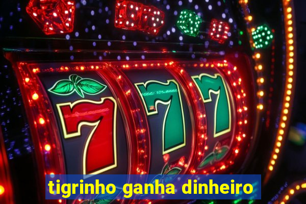 tigrinho ganha dinheiro