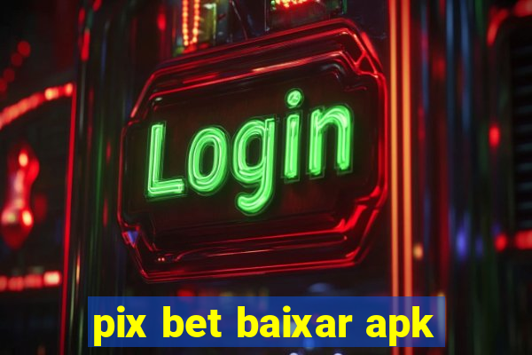 pix bet baixar apk