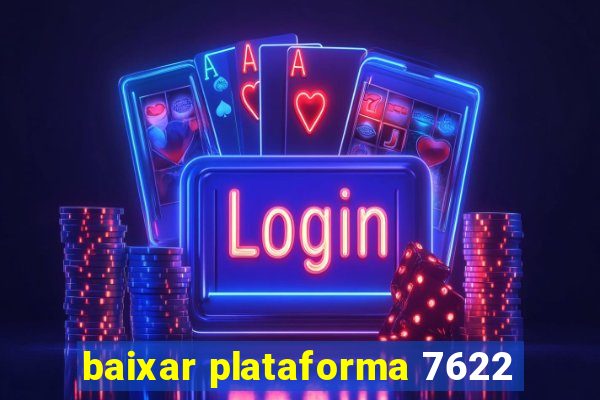 baixar plataforma 7622