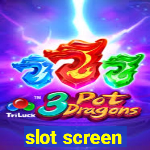 slot screen