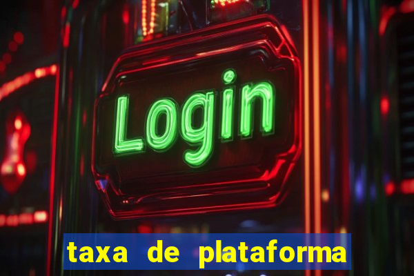 taxa de plataforma de jogos