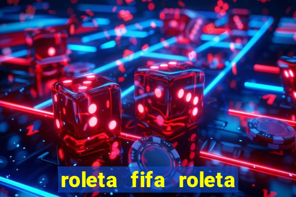 roleta fifa roleta times fifa 22