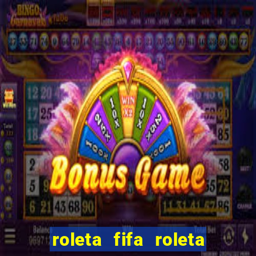 roleta fifa roleta times fifa 22