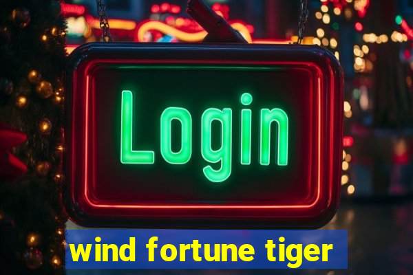 wind fortune tiger