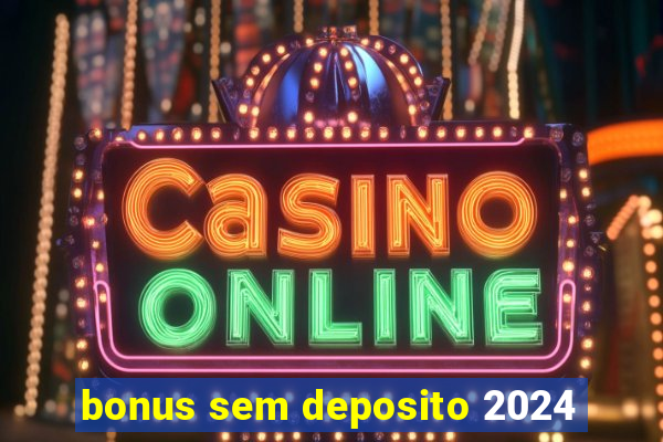 bonus sem deposito 2024