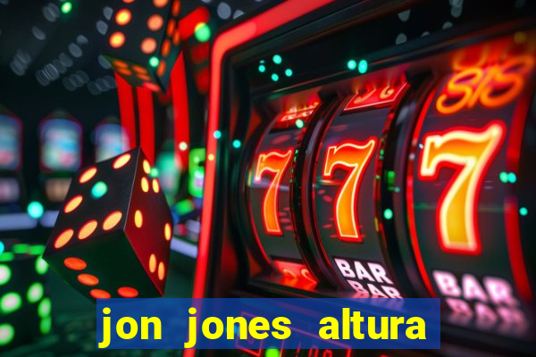 jon jones altura 茅 peso