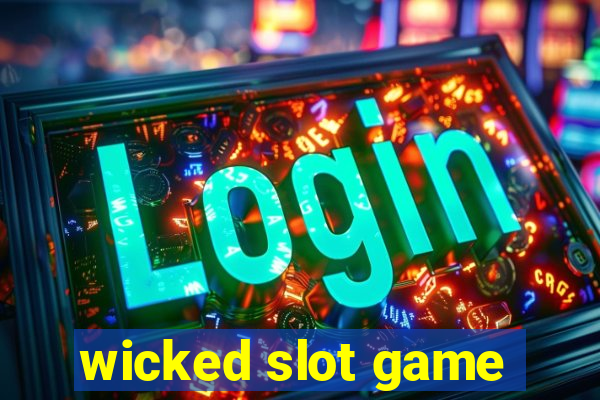 wicked slot game