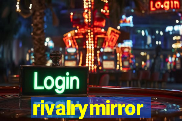 rivalrymirror