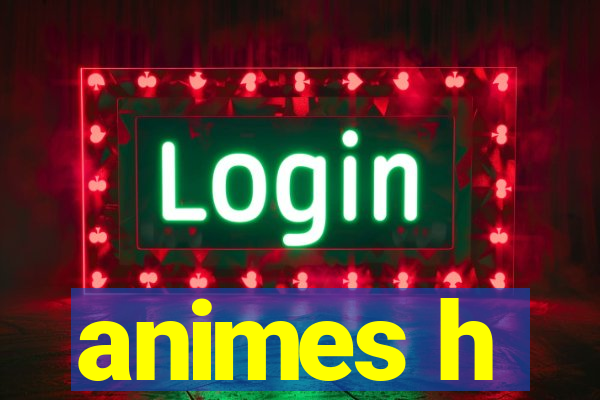 animes h