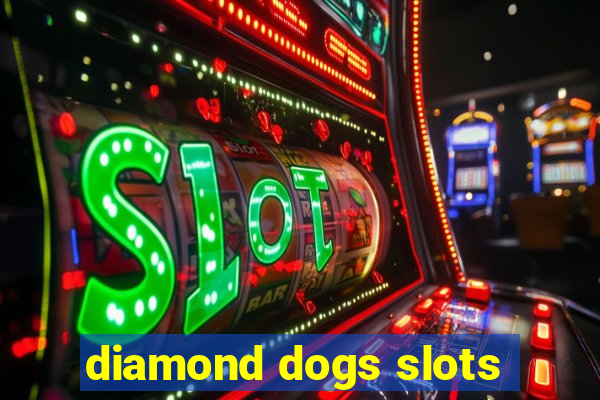 diamond dogs slots