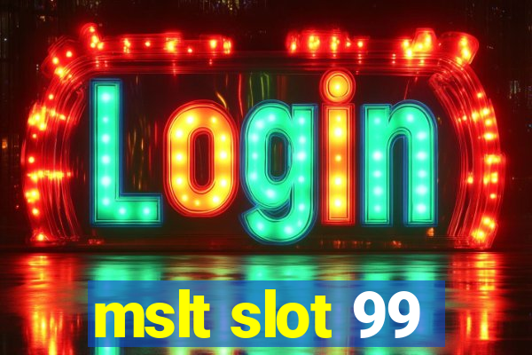 mslt slot 99