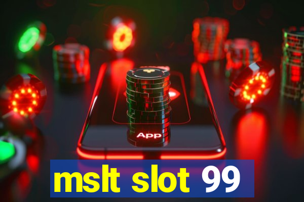 mslt slot 99