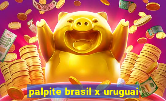 palpite brasil x uruguai