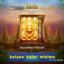 betano valor minimo de deposito