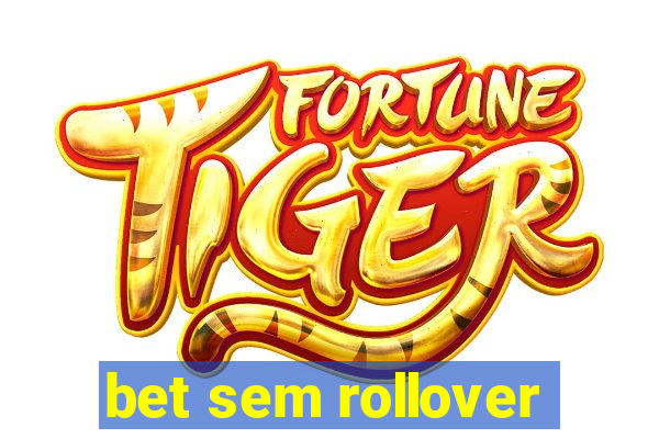 bet sem rollover