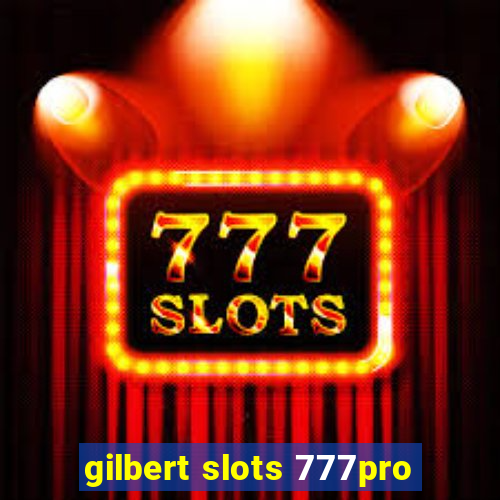 gilbert slots 777pro