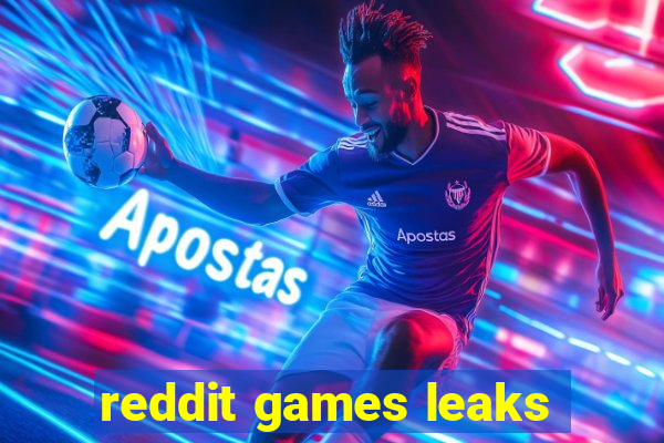 reddit games leaks