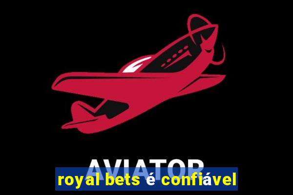 royal bets é confiável