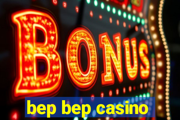 bep bep casino