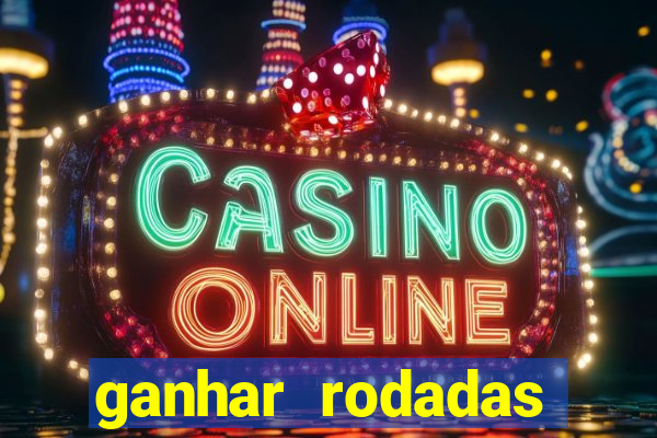 ganhar rodadas gratis sem deposito