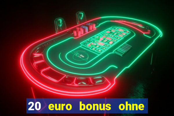 20 euro bonus ohne einzahlung casino