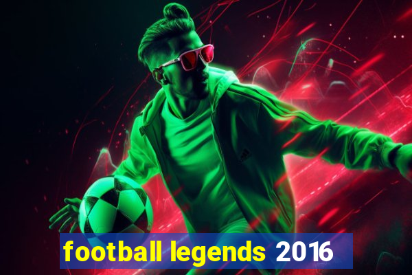 football legends 2016