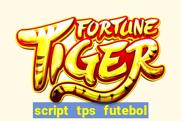 script tps futebol de rua