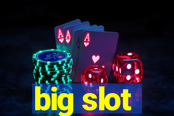 big slot