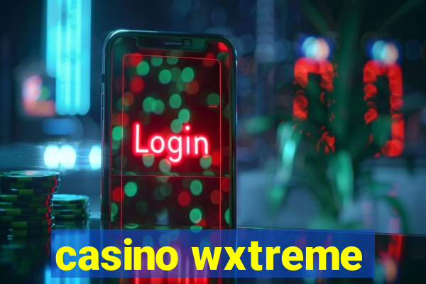 casino wxtreme