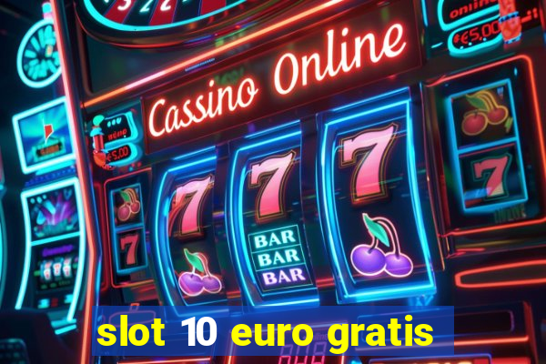 slot 10 euro gratis