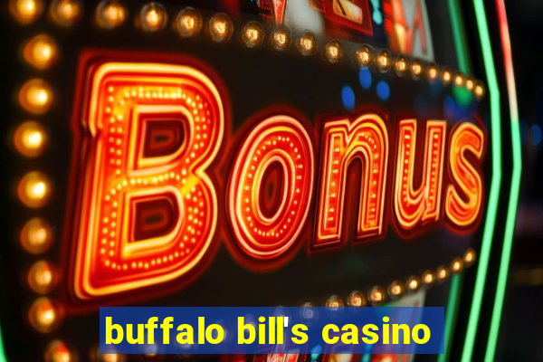 buffalo bill's casino