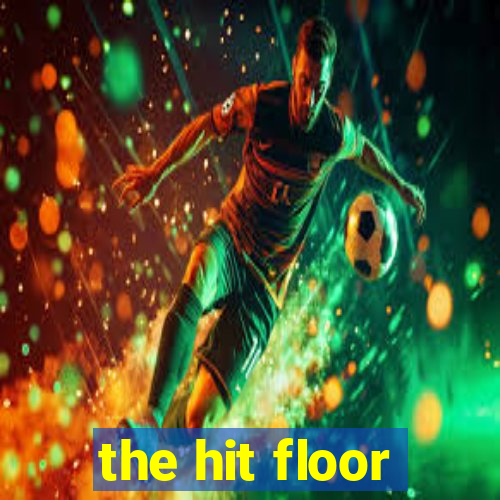 the hit floor