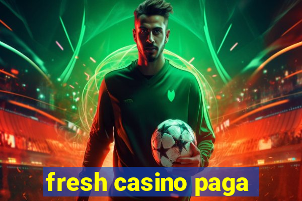 fresh casino paga