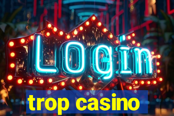 trop casino