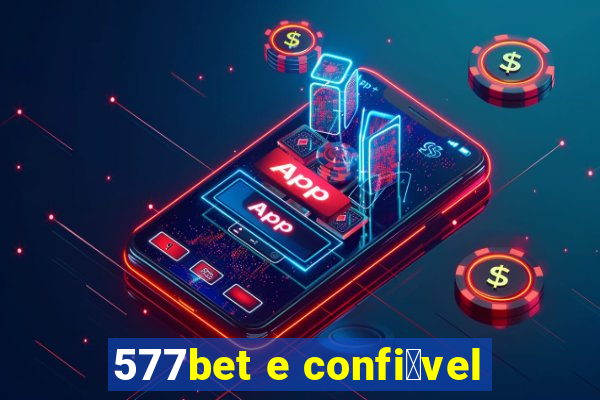 577bet e confi谩vel