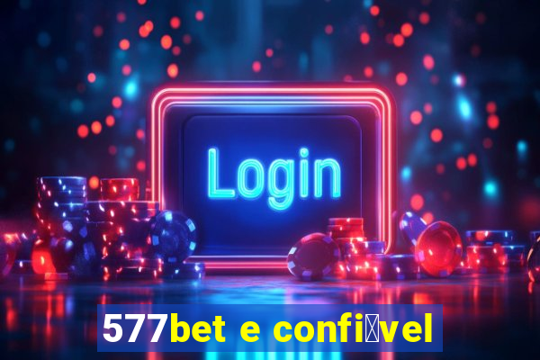 577bet e confi谩vel