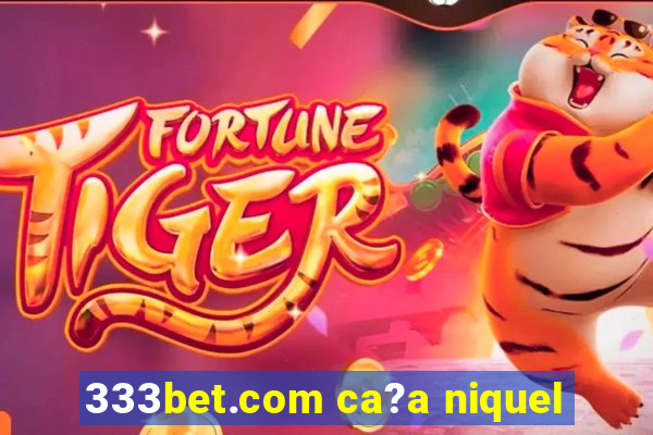 333bet.com ca?a niquel