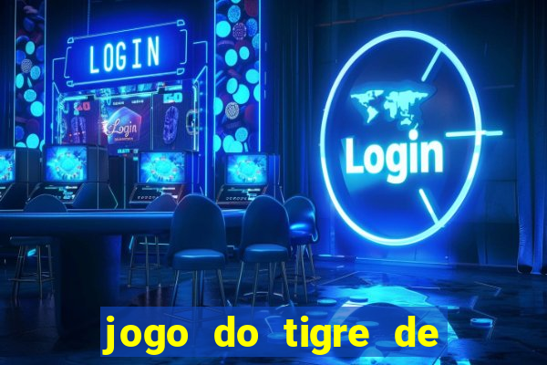 jogo do tigre de ganhar dinheiro