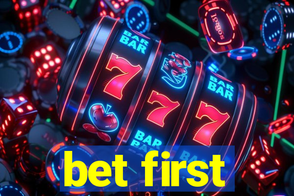 bet first