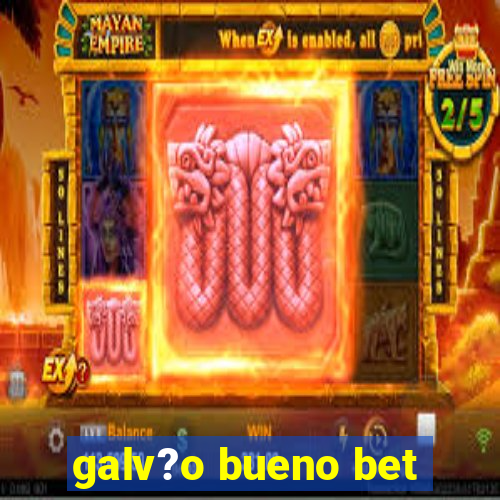 galv?o bueno bet