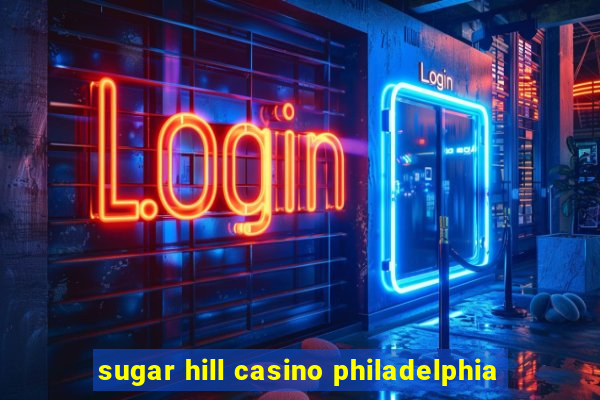 sugar hill casino philadelphia