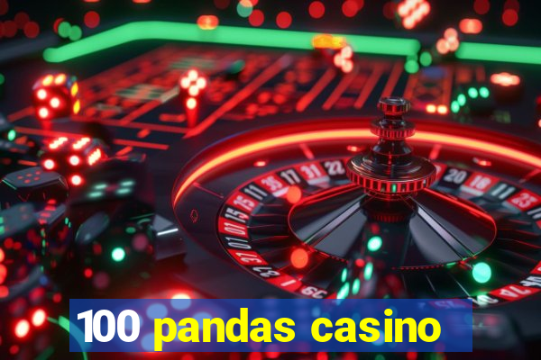 100 pandas casino