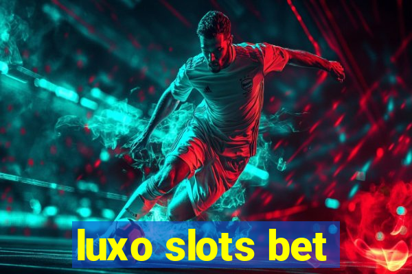 luxo slots bet