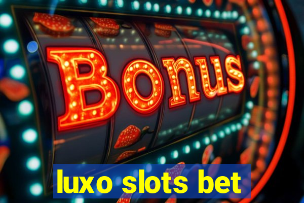 luxo slots bet