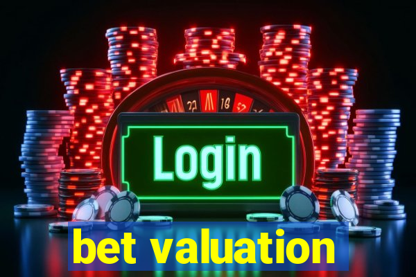 bet valuation