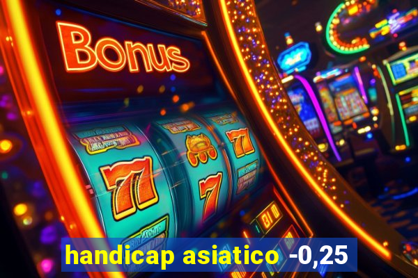 handicap asiatico -0,25