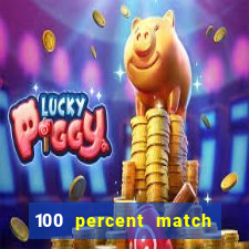 100 percent match casino bonus