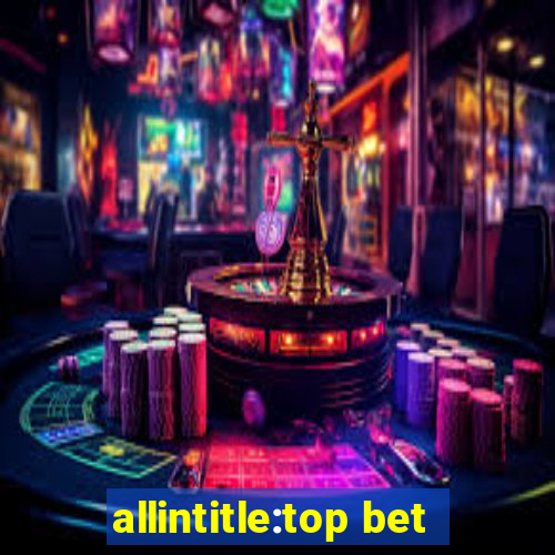 allintitle:top bet